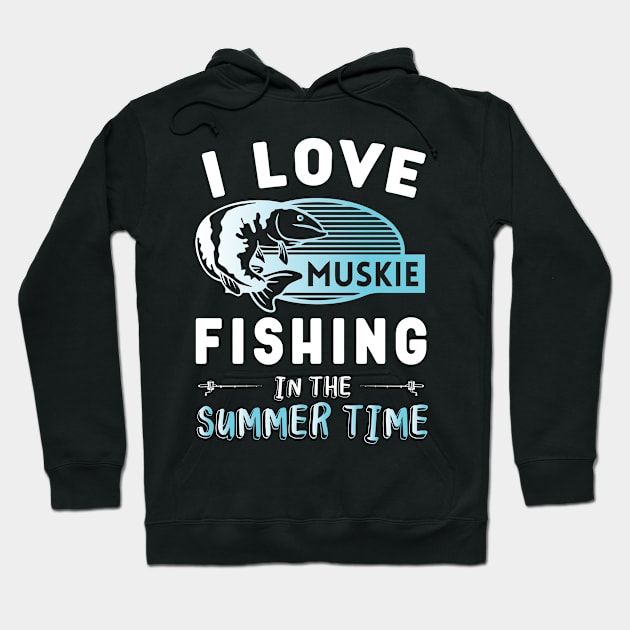 I Love Muskie Fishing In The Summer Time Hoodie by Tee-hub